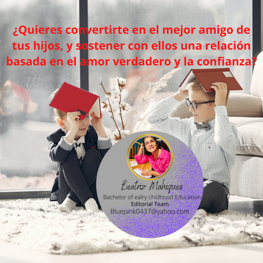 ¿Quieres convertirte en el mejor amigo de tus hijos, y sostener con ellos una relación basada en el amor verdadero y la confianza?